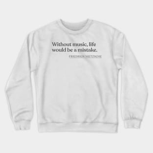 Friedrich Nietzsche - Without music, life would be a mistake. Crewneck Sweatshirt